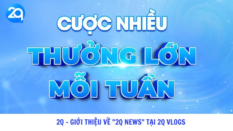 2Q Giới thiệu về 2Q News tại 2Q Vlogs