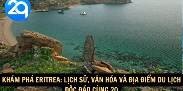 Khám phá Eritrea: Lịch sử, Văn hóa và Địa điểm du lịch độc đáo cùng 2q 4 Eritrea