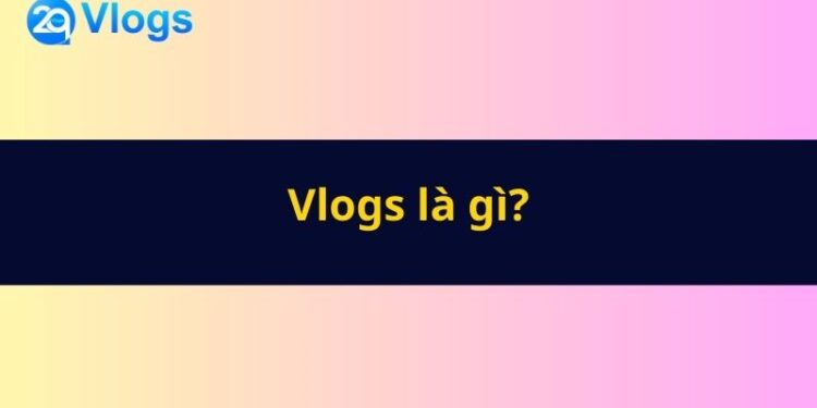 Vlogs là gì