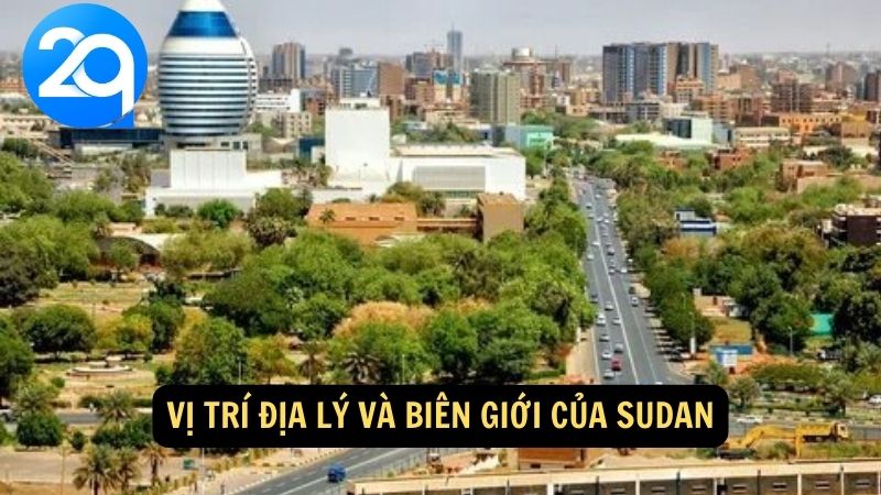 Vị trí địa lý và biên giới của Sudan