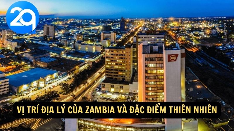 Vị trí địa lý của Zambia và đặc điểm thiên nhiên