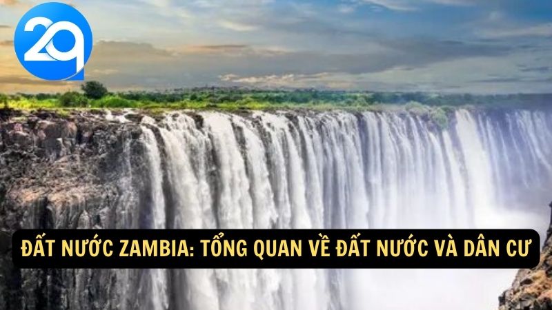 Đất nước Zambia: Tổng quan về đất nước và dân cư