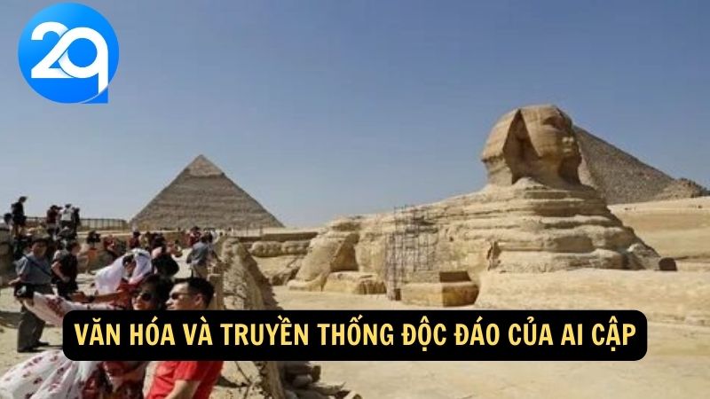 Văn hóa và truyền thống độc đáo của Ai Cập