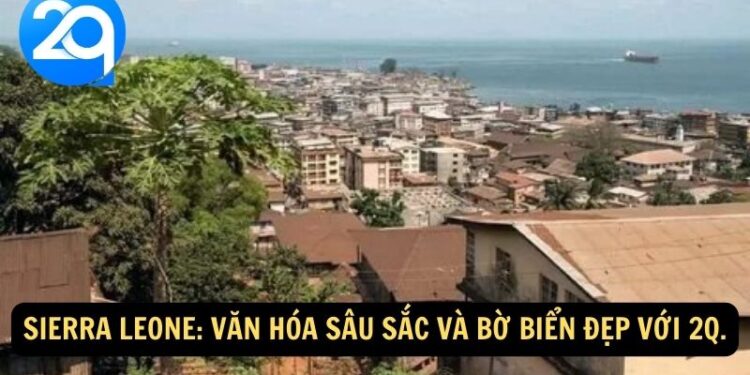 Sierra Leone: Văn Hóa Sâu Sắc và Bờ Biển Đẹp với 2q. 4 sierra leone (1)
