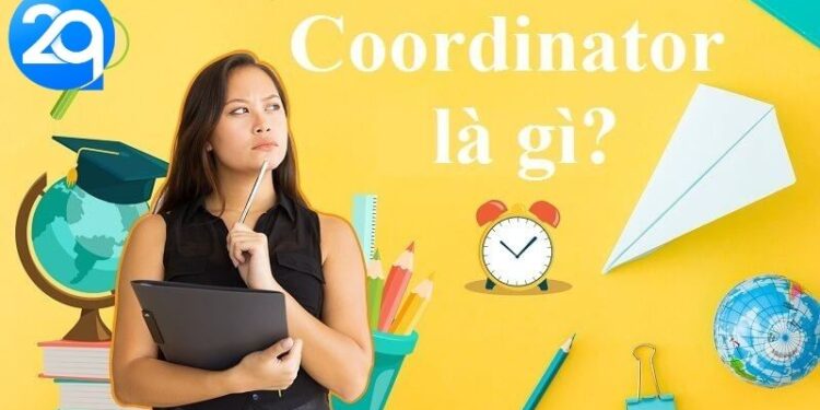 Coordinator Là Gì? Khám Phá Vai Trò Và Trách Nhiệm 4 Coordinator la gi
