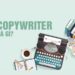 Copywriter Là Gì? Tại Sao Lại Quan Trọng Đối Với Doanh Nghiệp? 8 Copywriter la gi