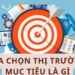 Lựa Chọn Thị Trường Mục Tiêu Là Gì: Hướng Dẫn Chi Tiết 8 Lua Chon Thi Truong Muc Tieu La Gi