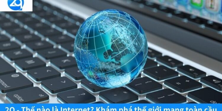 2Q - Thế nào là Internet? Khám phá thế giới mạng toàn cầu 4 the nao la internet
