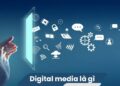 Digital media là gì?