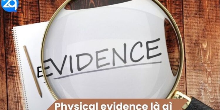 Physical Evidence là gì?