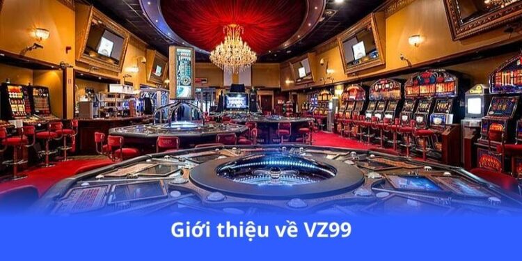 VZ99 - Nhà cái số một cho dân chơi chuyên nghiệp 2 gioi-thieu-ve-vz99