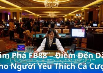 kham-pha-fb88-–-diem-den-danh-cho-nguoi-yeu-thich-ca-cuoc