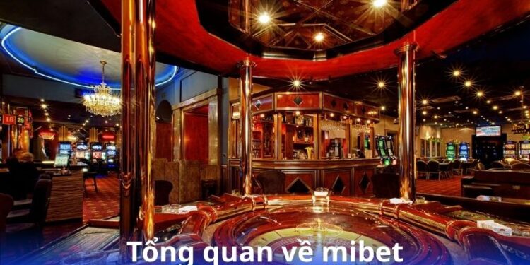 Mibet – Giải pháp cá cược an toàn và uy tín 2 tong-quan-ve-mibet